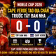 [INFOGRAPHIC] Cape Verde tạo địa chấn trước Tây Ban Nha tại World Cup 2026