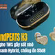 [INFOGRAPHIC] SoundPEATS H3, tai nghe TWS gây sốt nhờ âm thanh Hybrid