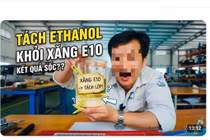 [VIDEO] Chuyên gia cảnh báo nguy cơ chết máy khi tự tách ethanol khỏi xăng E10