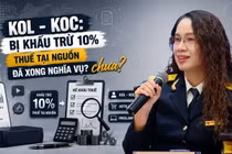 [VIDEO] KOL, KOC tưởng đã đóng thuế xong nhưng vẫn phải rà soát thu nhập