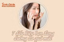[INFOGRAPHIC] Dấu hiệu bạn đang dưỡng da quá mức