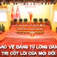 Bảo vệ Đảng từ lòng dân - Giá trị cốt lõi của mọi đổi mới