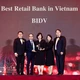 BIDV viết tiếp thập kỷ dẫn đầu với cú đúp giải thưởng Ngân hàng Bán lẻ tốt nhất Việt Nam tiền gửi tốt nhất Châu Á