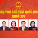 Chân dung các Phó Chủ tịch Quốc hội khoá XVI