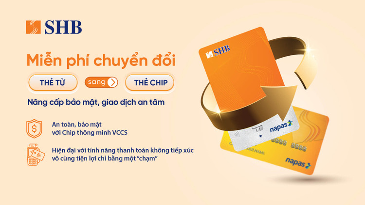 SHB miễn phí đổi thẻ từ sang thẻ chip đạt chuẩn VCCS SHB mien phi doi the tu sang the chip dat chuan VCCS
