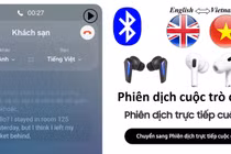 Tai nghe phiên dịch AI… trợ thủ đắc lực hay chiêu trò quảng cáo?