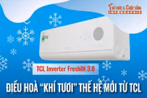 [INFOGRAPHIC]TCL Inverter FreshIN 3.0, Điều hoà “khí tươi” thế hệ mới từ TCL 