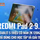 [INFOGRAPHIC] REDMI Pad 2 9.7, Tablet 5 triệu có màn 2K 120Hz 