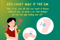 Kén hoạt mạc ở trẻ, coi chừng mổ oan cho con