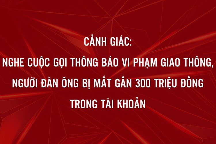 Gần 300 triệu đồng trong tài khoản không cánh mà bay sau cuộc điện thoại - 1