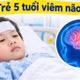 Trẻ 5 tuổi viêm não hoại tử do cúm A: Cảnh giác sốt cao, nói sảng