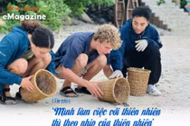 [e-Magazine] Tấn Anh: ‘Mình làm việc với thiên nhiên thì theo nhịp của thiên nhiên’