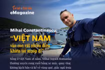 [e-Magazine] Mihai Constantinescu: "Việt Nam vẫn còn rất nhiều điều khiến tôi muốn đi"