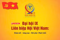 Đại hội IX Liên hiệp Hội Việt Nam: Đoàn kết, sáng tạo, đột phá cho phát triển