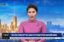 Video Truyền hình Việt Nam phát yêu cầu Trung Quốc chấm dứt các hành vi vi phạm ở phía Nam Biển Đông