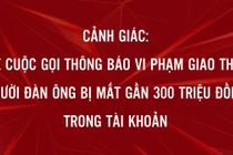 Gần 300 triệu đồng trong tài khoản "không cánh mà bay" sau cuộc điện thoại