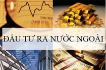 Đầu tư ra nước ngoài tăng gấp 8 lần cùng kỳ năm ngoái