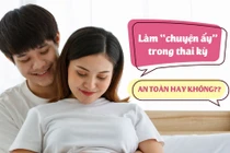 Quan hệ tình dục khi mang thai lợi hay hại?