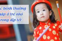 4 bệnh trẻ thường mắc mỗi dịp Tết phụ huynh cần lưu ý