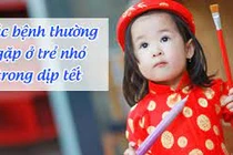 4 bệnh trẻ thường mắc mỗi dịp Tết phụ huynh cần lưu ý