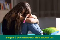 Nhiều trẻ vị thành niên đang ở tuổi vui chơi đã phải làm mẹ