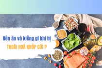 Nhận biết thoái hóa khớp gối để bổ sung dinh dưỡng cho phù hợp