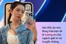 KOL “ảo”: Kiếm bộn tiền nhờ... gây mê giới trẻ