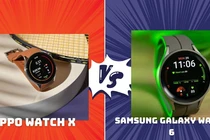 Đồng hồ thông minh dưới 10 triệu: Chọn OPPO Watch X hay Galaxy Watch 6?