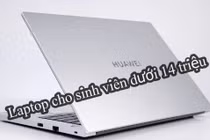 5 laptop cho sinh viên giá dưới 14 triệu đáng mua