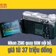  Nikon Z5IIC quay RAW nội bộ, giá từ 37 triệu đồng