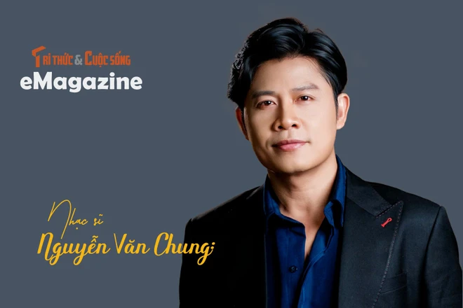 [e-Magazine] Nhạc sĩ Nguyễn Văn Chung: Viết nhạc bằng sự tử tế và biết ơn