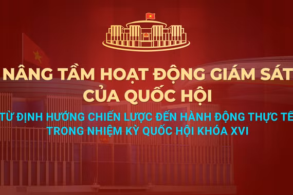 Nâng tầm hoạt động giám sát trong nhiệm kỳ Quốc hội khóa XVI