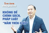 [e-Magazine] Không để chính sách, pháp luật “nằm trên giấy”