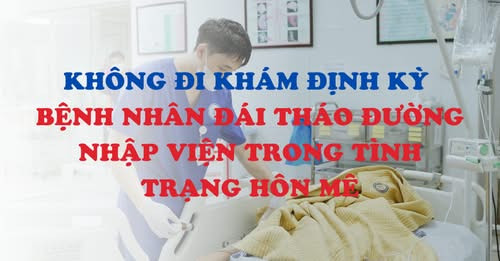 Hôn mê vì không đi khám đái tháo đường định kỳ - Ảnh BVCC