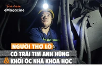 [e-Magazine] Người thợ lò có trái tim anh hùng và khối óc nhà khoa học