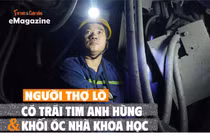 [e-Magazine] Người thợ lò có trái tim anh hùng và khối óc nhà khoa học