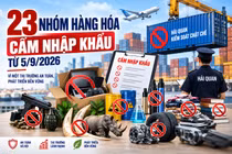 [INFOGRAPHIC] 23 nhóm hàng hóa bị cấm nhập khẩu từ ngày 5/9/2026