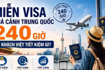 Chính sách quá cảnh 240 giờ của Trung Quốc, cơ hội mới cho du khách Việt