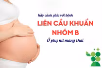 Cảnh giác với bệnh liên cầu khuẩn nhóm B ở phụ nữ mang thai
