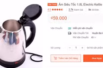 Ấm siêu tốc giá 59.000 đồng: Giá rẻ… chất lượng “rẻ”