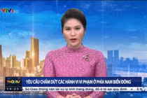 Video Truyền hình Việt Nam phát yêu cầu Trung Quốc chấm dứt các hành vi vi phạm ở phía Nam Biển Đông
